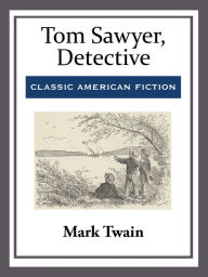 Title: Tom Sawyer, Detective, Author: Mark Twain