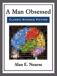 Title: A Man Obsessed, Author: Alan E. Nourse