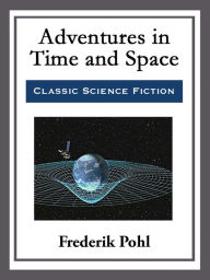 Title: Adventures in Time and Space, Author: Frederik Pohl