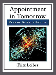 Title: Appointment in Tomorrow, Author: Fritz Leiber