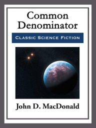 Title: Common Denominator, Author: John D. MacDonald