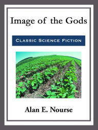 Title: Image of the Gods, Author: Alan E. Nourse