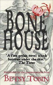 Title: Bone House, Author: Betsy Tobin