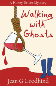 Title: Walking with Ghosts: A Honey Driver Murder Mystery, Author: Jean G. Goodhind