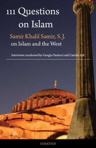 Title: 111 Questions on Islam: Samir Khalil Samir S.J. on Islam and the West, Author: Samir Khalil Samir S.J.