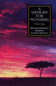 Title: A Memory for Wonders: A True Story, Author: Veronica Namoyo Le Goulard