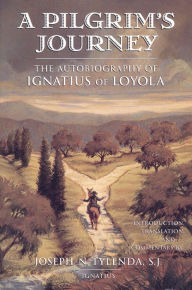 Title: A Pilgrim's Journey: The Autobiography of St. Ignatius of Loyola, Author: Joseph N. Tylenda S.J.