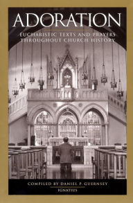 Title: Adoration: Eucharistic Texts and Prayers throughout Church History, Author: Dan Guernsey