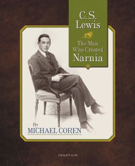 Title: C.S. Lewis: The Man Who Created Narnia, Author: Michael Coren