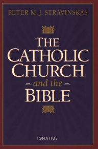 Title: The Catholic Church and the Bible, Author: Peter M. J. Stravinskas