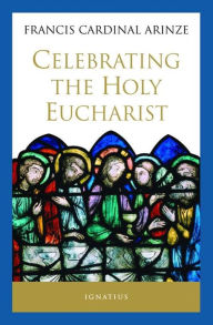 Title: Celebrating the Holy Eucharist, Author: Francis Cardinal Arinze