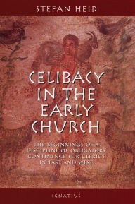 Title: Celibacy in the Early Church: The Beginnings of Obligatory Continence for Clerics in East and West, Author: Stefan Heid