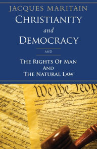 Title: Christianity and Democracy: The Rights of Man and The Natural Law, Author: Jacques Maritain