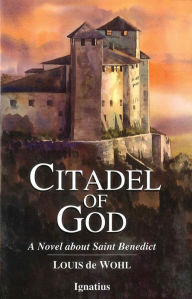 Title: Citadel of God: A Novel about Saint Benedict, Author: Louis de Wohl