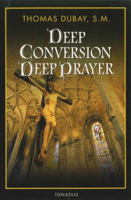 Title: Deep Conversion Deep Prayer, Author: Fr. Thomas Dubay