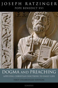 Title: Dogma And Preaching: Applying Christian Doctrine to Daily Life, Author: Joseph Ratzinger