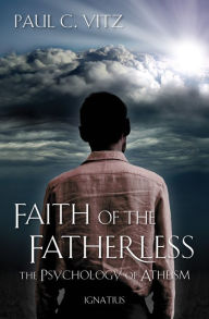 Title: Faith of the Fatherless: The Psychology of Atheism, Author: Paul C. Vitz