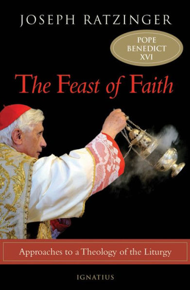 The Feast of Faith: Approaches to Theology of the Liturgy