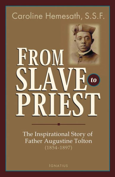 From Slave to Priest: The Inspirational Story of Fr. Augustine Tolton