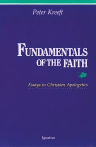 Title: Fundamentals of the Faith: Essays in Christian Apologetics, Author: Peter Kreeft