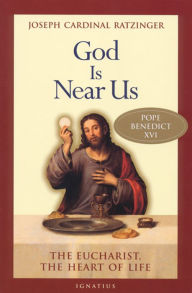 Title: God Is Near Us: The Eucharist, the Heart of Life, Author: Joseph Ratzinger