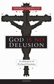 Title: God Is No Delusion: A Refutation of Richard Dawkins, Author: Thomas Crean O.P.