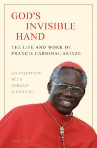 Title: God's Invisible Hand: The Life and Work of Francis Cardinal Arinze, Author: Francis Cardinal Arinze