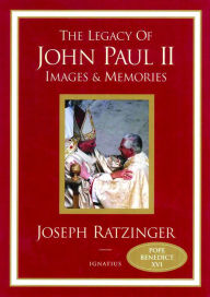 Title: The Legacy of John Paul II: Images and Memories, Author: Joseph Ratzinger