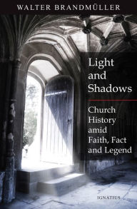 Title: Light and Shadows: Defending Church History Amid Faith, Facts and Legends, Author: Walter Brandmüller