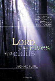 Title: Lord of the Elves and Eldils: Fantasy and Philosophy in C.S. Lewis and J.R.R. Tolkien, Author: Richard Purtill