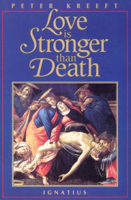 Title: Love Is Stronger than Death, Author: Peter Kreeft