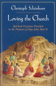 Title: Loving the Church: Retreat to John Paul II and the Papal Household, Author: Christoph Schoenborn