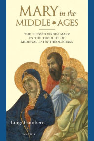 Title: Mary in the Middle Ages: The Blessed Virgin Mary in the Thought of Medieval Latin Theologians, Author: Luigi Gambero