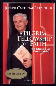 Title: Pilgrim Fellowship of Faith: The Church as Communion, Author: Joseph Ratzinger