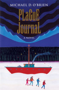 Title: Plague Journal: A Novel, Author: Michael D. O'Brien