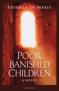 Title: Poor Banished Children: A Novel, Author: Fiorella De Maria