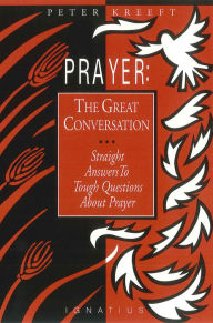 Title: Prayer: The Great Conversation, Author: Peter Kreeft