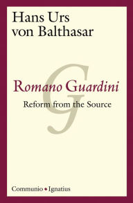 Title: Romano Guardini: Reform from the Source, Author: Hans Urs Von Balthasar