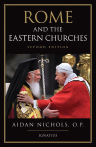 Title: Rome and the Eastern Churches: A Study in Schism, Author: Aidan Nichols O.P.