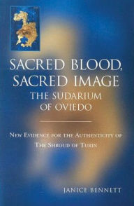 Title: Sacred Blood, Sacred Image: The Sudarium of Oviedo, Author: Rod Bennett