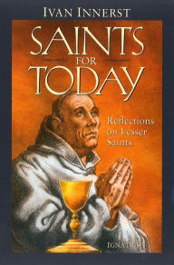 Title: Saints For Today: Reflections on Lesser Saints, Author: Ivan Innerst