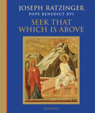 Title: Seek That Which Is Above, Author: Joseph Ratzinger