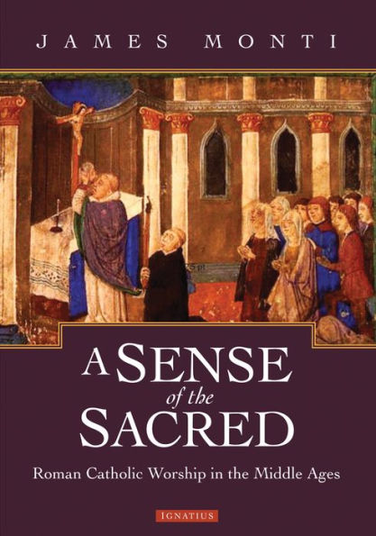 A Sense of the Sacred: Roman Catholic Worship In The Middle Ages