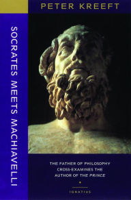 Title: Socrates Meets Machiavelli: The Father of Philosophy Cross-examines the Author of The Prince, Author: Peter Kreeft