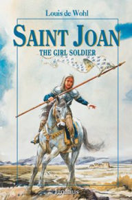 Title: Saint Joan: The Girl Soldier, Author: Louis De Wohl