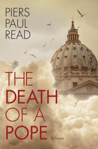 Title: The Death of a Pope: A Novel, Author: Piers Paul Read