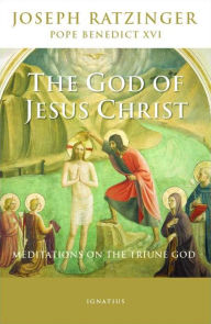 Title: The God of Jesus Christ: Meditations on the Triune God, Author: Joseph Cardinal Ratzinger