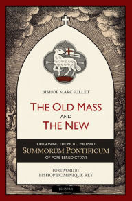 Title: The Old Mass and the New: Explaining the Motu Proprio Summorum Pontificum of Pope Benedict XVI, Author: Marc Aillet