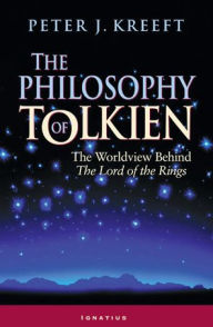 Title: The Philosophy of Tolkien: The Worldview Behind The Lord of the Rings, Author: Peter Kreeft