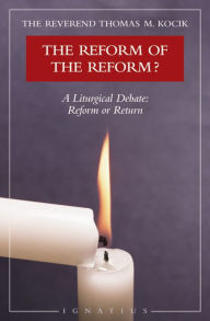Title: Reform of the Reform?: A Liturgical Debate, Author: Thomas Kocik